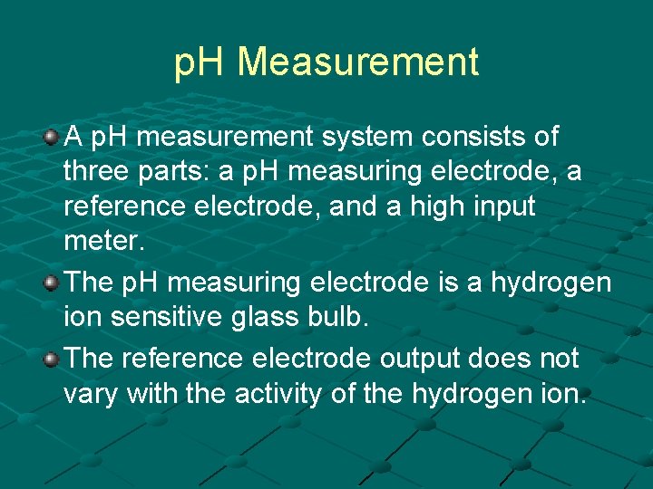 p. H Measurement A p. H measurement system consists of three parts: a p.