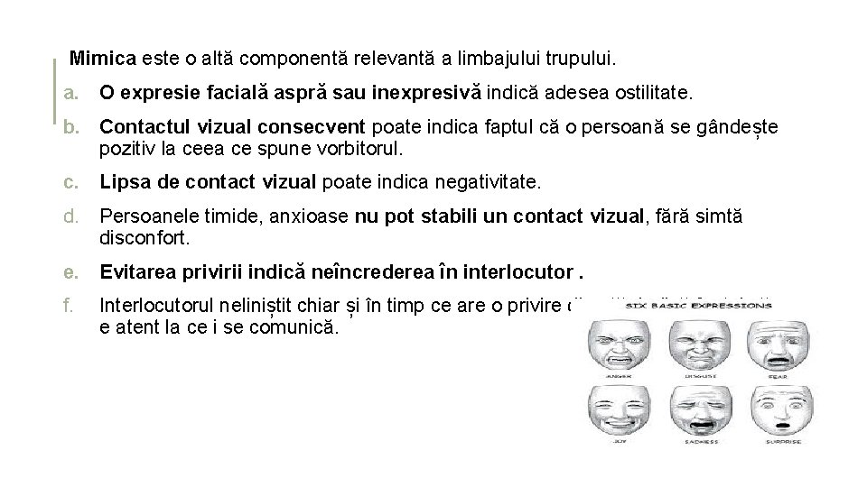 Mimica este o altă componentă relevantă a limbajului trupului. a. O expresie facială aspră