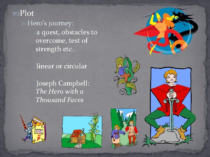  Plot Hero’s journey: a quest, obstacles to overcome, test of strength etc. .