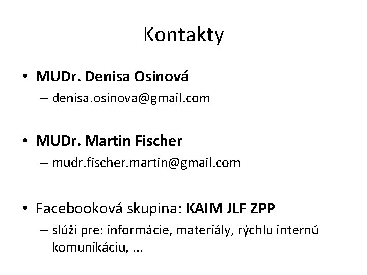 Kontakty • MUDr. Denisa Osinová – denisa. osinova@gmail. com • MUDr. Martin Fischer –