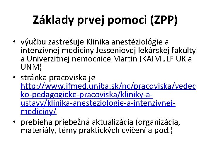 Základy prvej pomoci (ZPP) • výučbu zastrešuje Klinika anestéziológie a intenzívnej medicíny Jesseniovej lekárskej