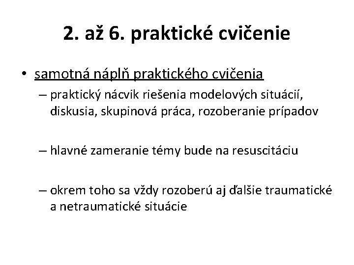 2. až 6. praktické cvičenie • samotná náplň praktického cvičenia – praktický nácvik riešenia