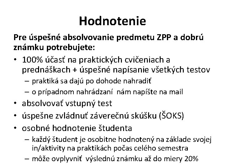 Hodnotenie Pre úspešné absolvovanie predmetu ZPP a dobrú známku potrebujete: • 100% účasť na