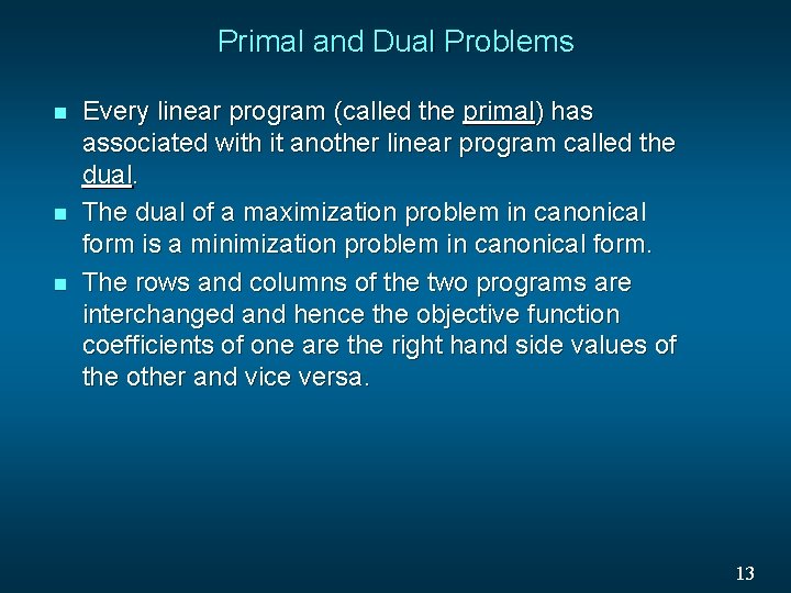 Primal and Dual Problems n n n Every linear program (called the primal) has