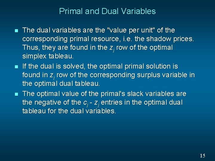 Primal and Dual Variables n n n The dual variables are the "value per