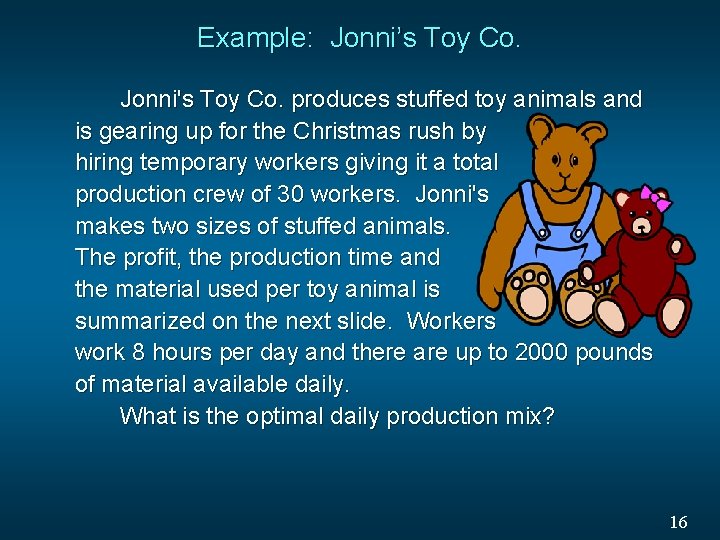 Example: Jonni’s Toy Co. Jonni's Toy Co. produces stuffed toy animals and is gearing