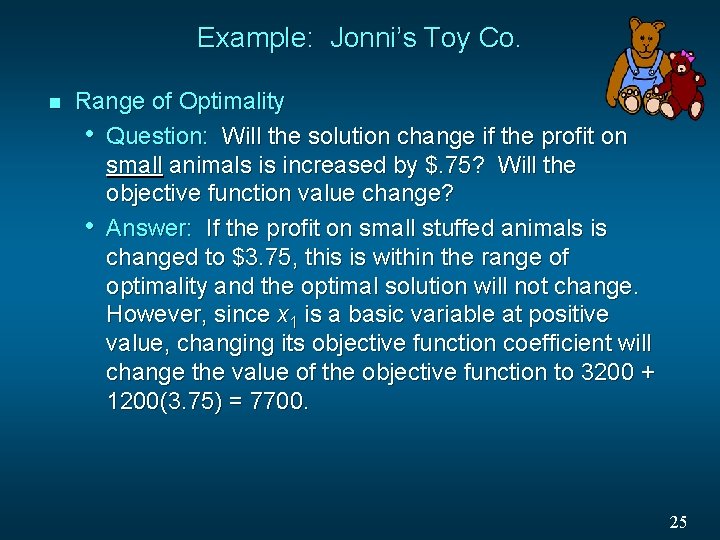 Example: Jonni’s Toy Co. n Range of Optimality • Question: Will the solution change