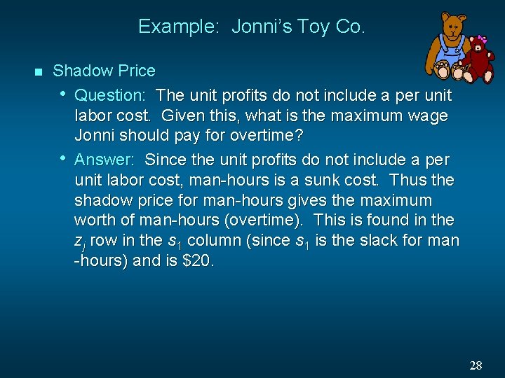 Example: Jonni’s Toy Co. n Shadow Price • Question: The unit profits do not