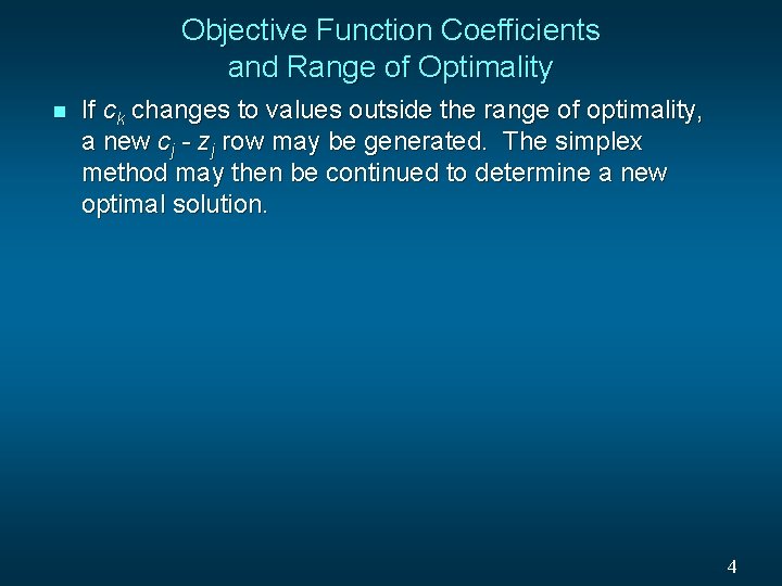 Objective Function Coefficients and Range of Optimality n If ck changes to values outside