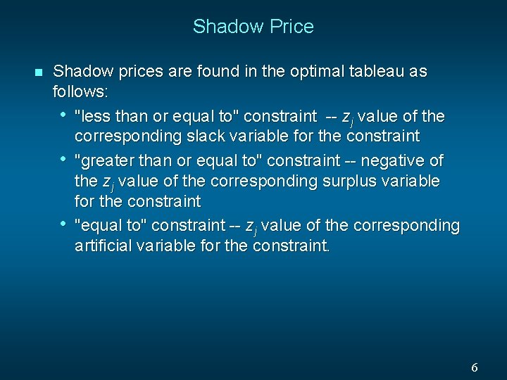 Shadow Price n Shadow prices are found in the optimal tableau as follows: •