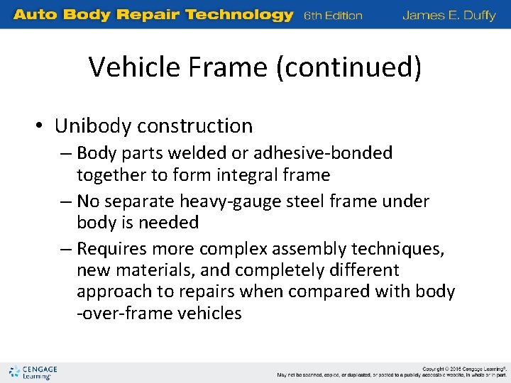 Vehicle Frame (continued) • Unibody construction – Body parts welded or adhesive-bonded together to