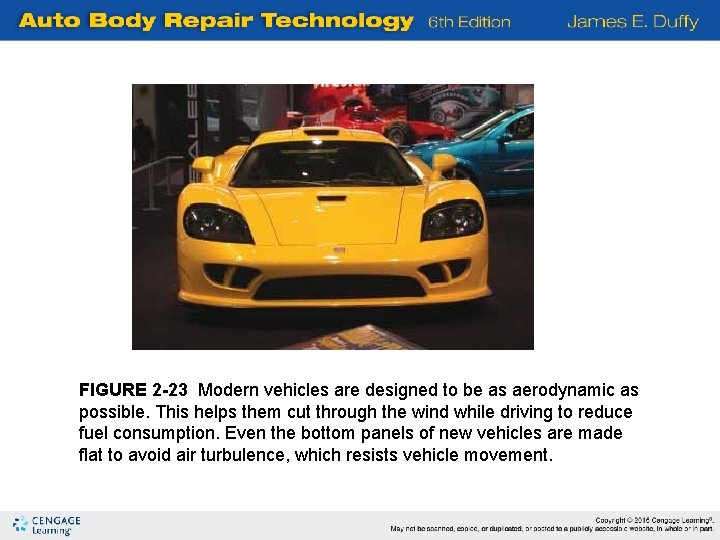 FIGURE 2 -23 Modern vehicles are designed to be as aerodynamic as possible. This