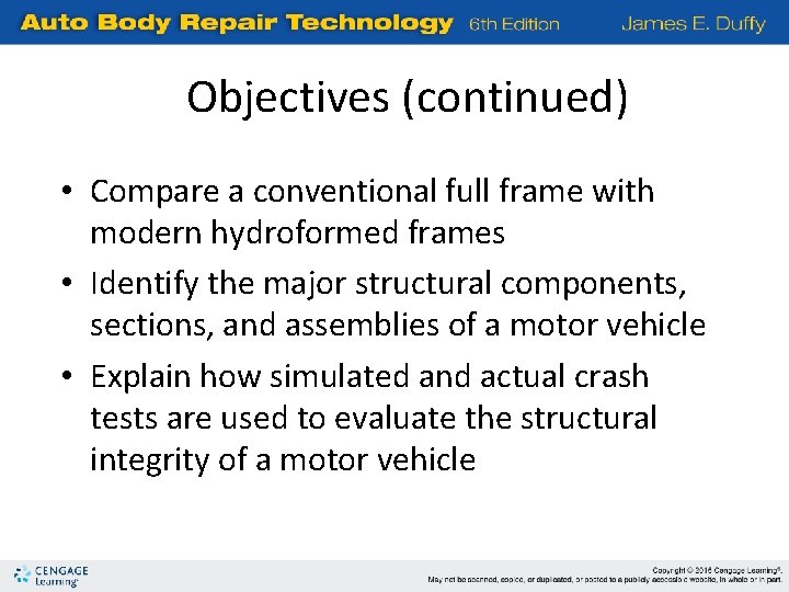 Objectives (continued) • Compare a conventional full frame with modern hydroformed frames • Identify
