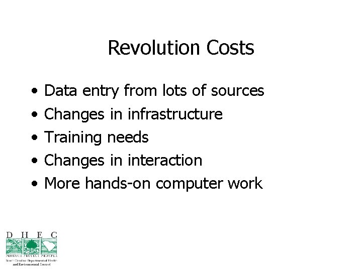 Revolution Costs • • • Data entry from lots of sources Changes in infrastructure