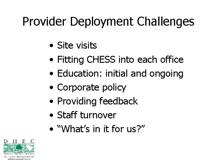 Provider Deployment Challenges • • Site visits Fitting CHESS into each office Education: initial