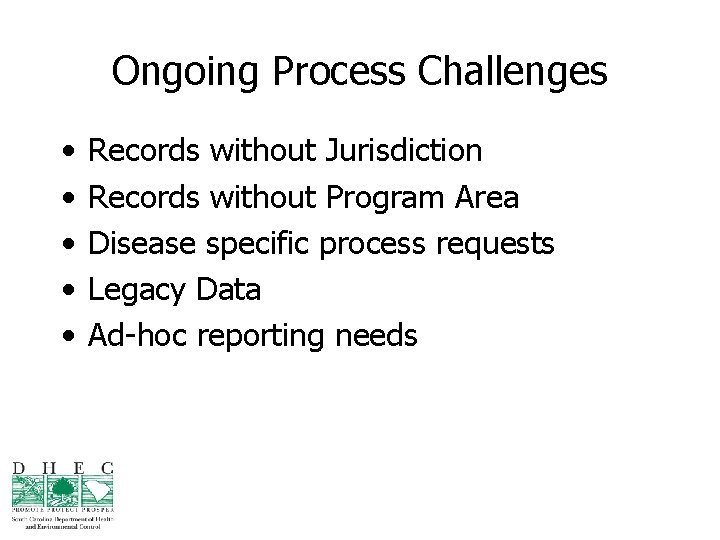 Ongoing Process Challenges • • • Records without Jurisdiction Records without Program Area Disease