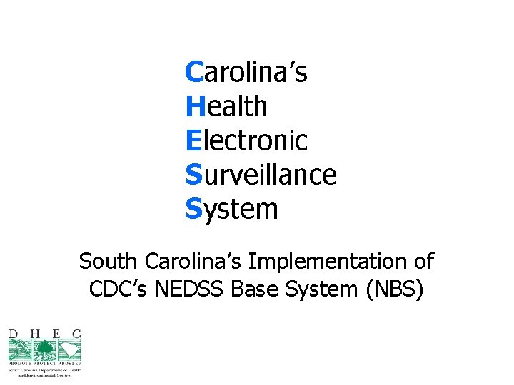 Carolina’s Health Electronic Surveillance System South Carolina’s Implementation of CDC’s NEDSS Base System (NBS)