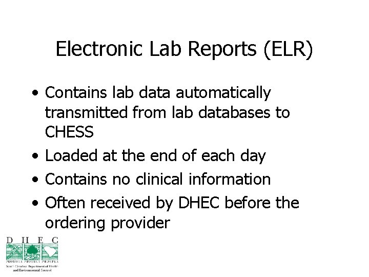 Electronic Lab Reports (ELR) • Contains lab data automatically transmitted from lab databases to