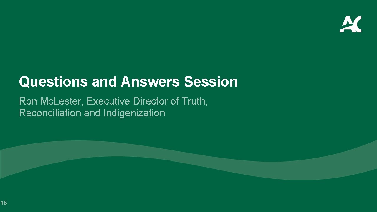 16 Questions and Answers Session Ron Mc. Lester, Executive Director of Truth, Reconciliation and