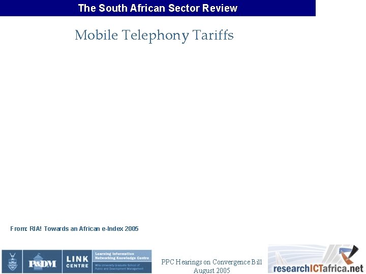 The South African Sector Review Mobile Telephony Tariffs From: RIA! Towards an African e-Index