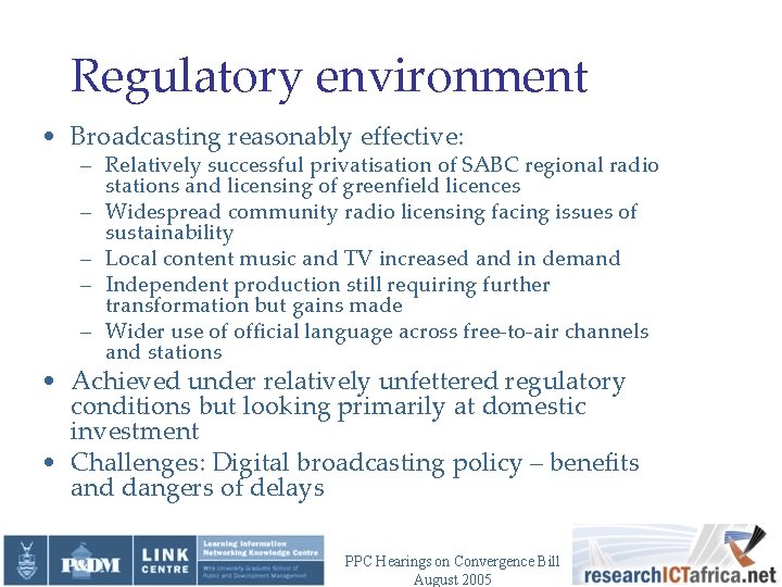 Regulatory environment • Broadcasting reasonably effective: – Relatively successful privatisation of SABC regional radio