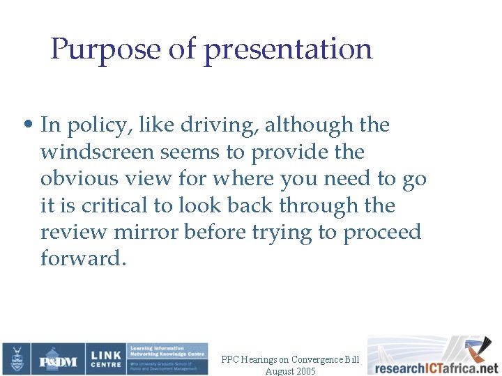 Purpose of presentation • In policy, like driving, although the windscreen seems to provide