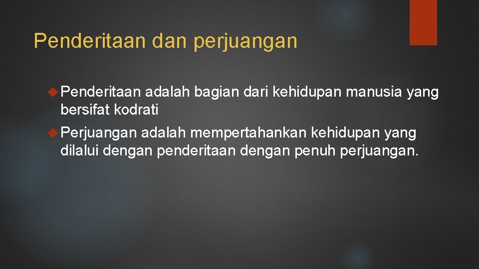 Penderitaan dan perjuangan Penderitaan adalah bagian dari kehidupan manusia yang bersifat kodrati Perjuangan adalah