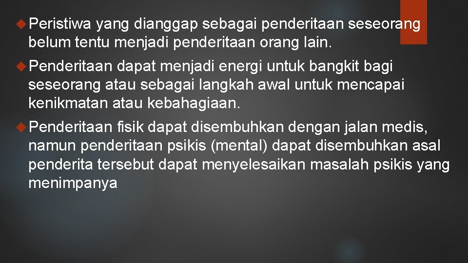  Peristiwa yang dianggap sebagai penderitaan seseorang belum tentu menjadi penderitaan orang lain. Penderitaan