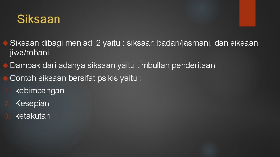 Siksaan dibagi menjadi 2 yaitu : siksaan badan/jasmani, dan siksaan jiwa/rohani Dampak Contoh dari