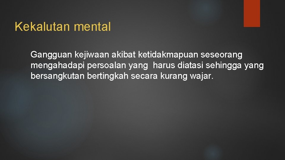 Kekalutan mental Gangguan kejiwaan akibat ketidakmapuan seseorang mengahadapi persoalan yang harus diatasi sehingga yang