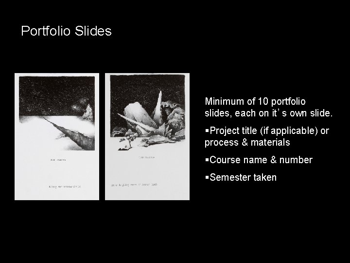 Portfolio Slides Minimum of 10 portfolio slides, each on it’s own slide. §Project title