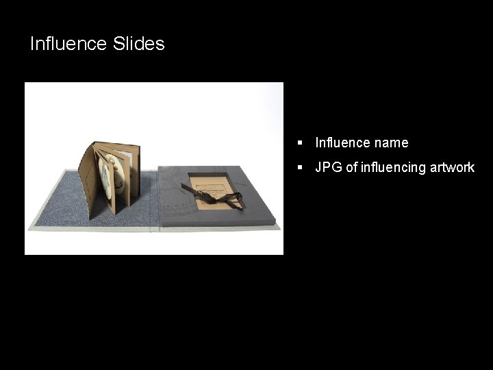 Influence Slides § Influence name § JPG of influencing artwork 