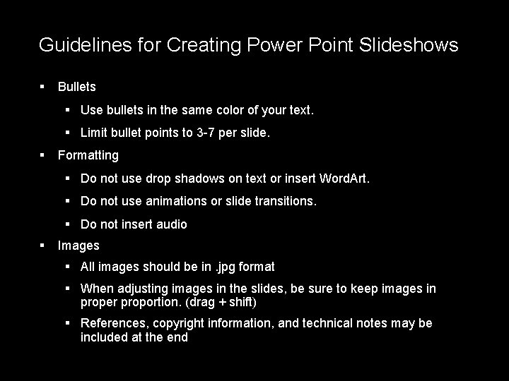 Guidelines for Creating Power Point Slideshows § Bullets § Use bullets in the same