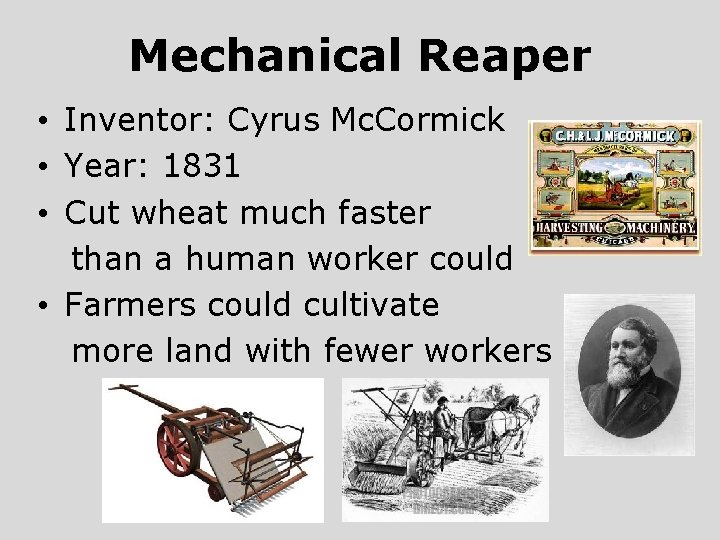 Mechanical Reaper • Inventor: Cyrus Mc. Cormick • Year: 1831 • Cut wheat much