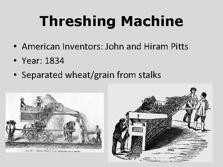 Threshing Machine • American Inventors: John and Hiram Pitts • Year: 1834 • Separated