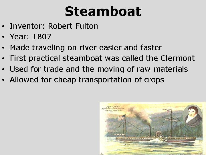 Steamboat • • • Inventor: Robert Fulton Year: 1807 Made traveling on river easier