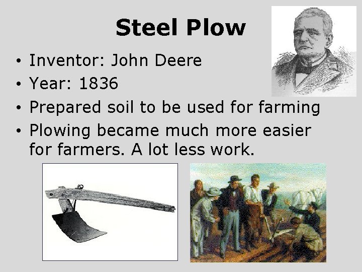 Steel Plow • • Inventor: John Deere Year: 1836 Prepared soil to be used