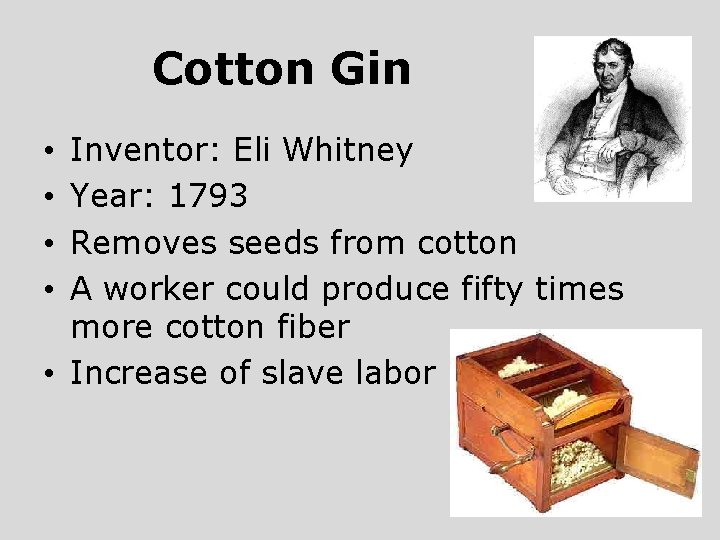 Cotton Gin Inventor: Eli Whitney Year: 1793 Removes seeds from cotton A worker could