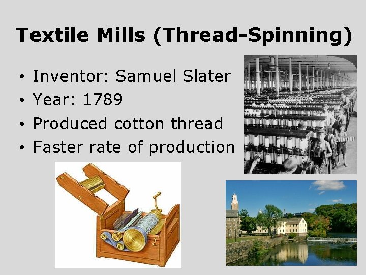 Textile Mills (Thread-Spinning) • • Inventor: Samuel Slater Year: 1789 Produced cotton thread Faster