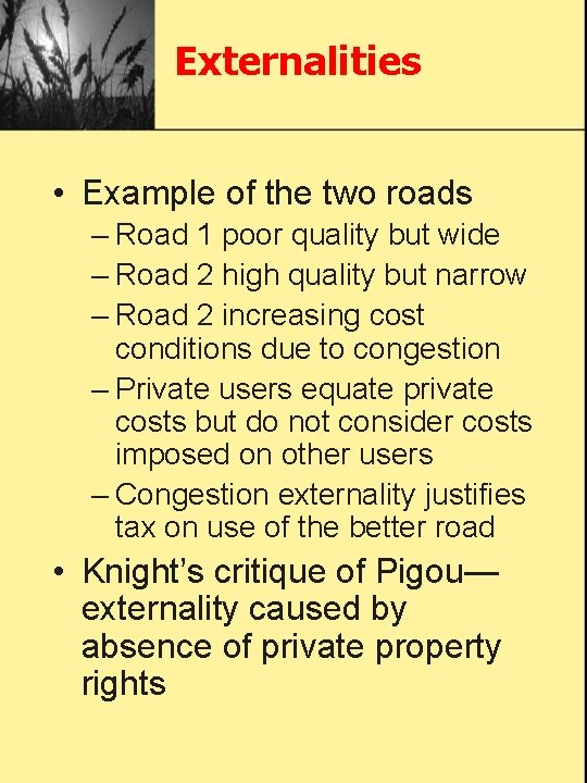 Externalities • Example of the two roads – Road 1 poor quality but wide