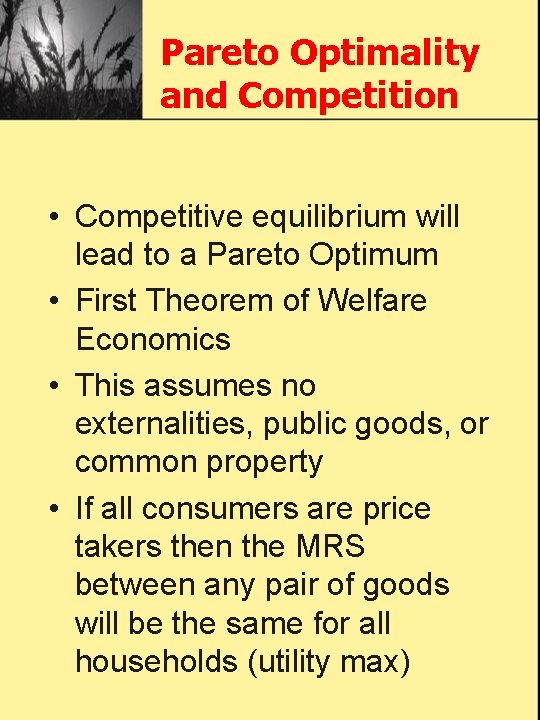 Pareto Optimality and Competition • Competitive equilibrium will lead to a Pareto Optimum •