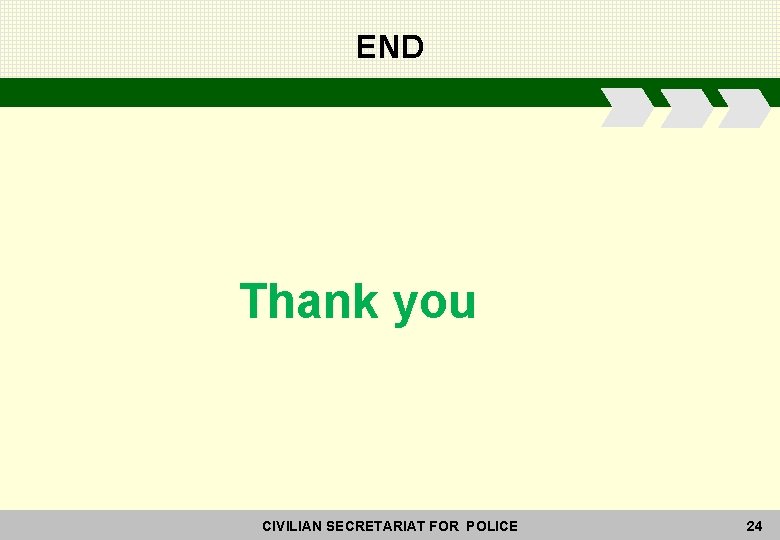 END Thank you CIVILIAN SECRETARIAT FOR POLICE 24 
