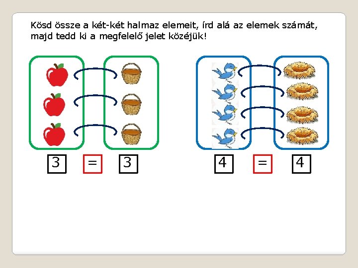 Kösd össze a két-két halmaz elemeit, írd alá az elemek számát, majd tedd ki