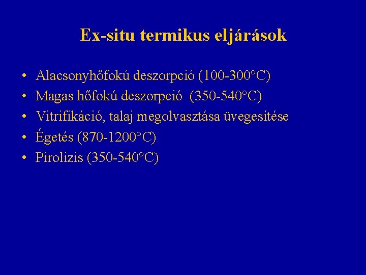 Ex-situ termikus eljárások • • • Alacsonyhőfokú deszorpció (100 -300°C) Magas hőfokú deszorpció (350