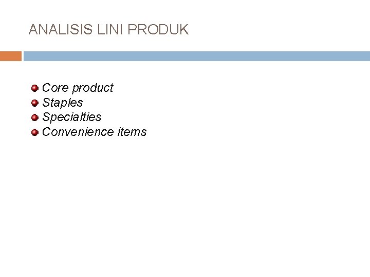 ANALISIS LINI PRODUK Core product Staples Specialties Convenience items 