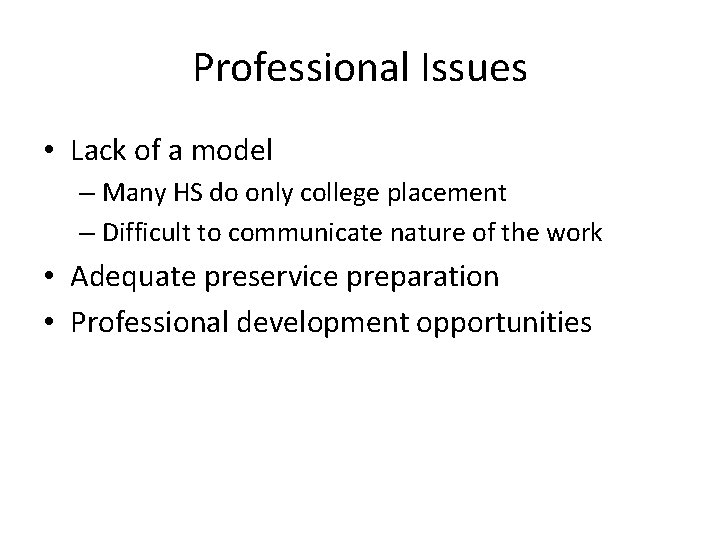 Professional Issues • Lack of a model – Many HS do only college placement