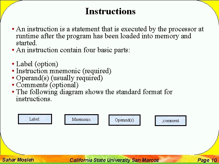 Instructions • An instruction is a statement that is executed by the processor at