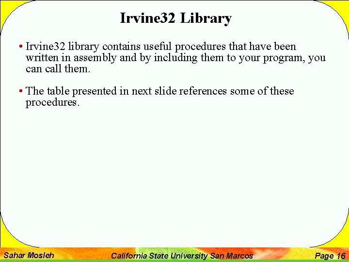 Irvine 32 Library • Irvine 32 library contains useful procedures that have been written