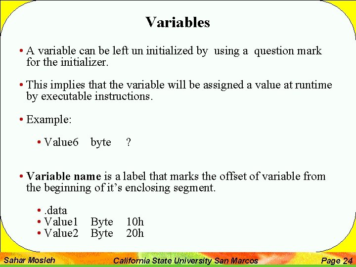 Variables • A variable can be left un initialized by using a question mark