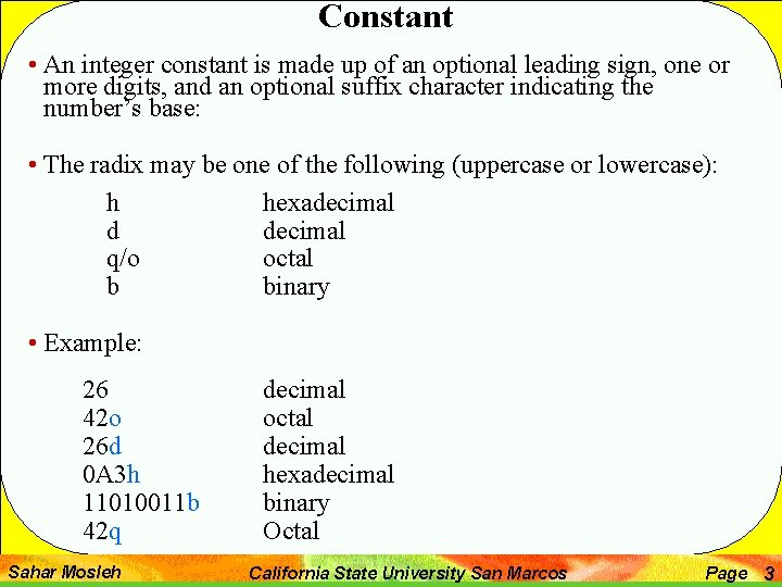 Constant • An integer constant is made up of an optional leading sign, one